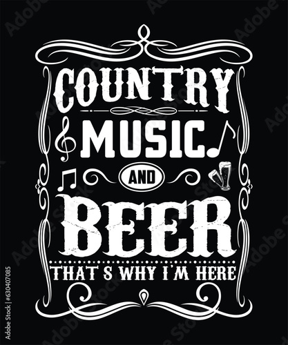 COUNTRY MUSIC AND BEER THATS WHY I'M HERE TSHIRT DESIGN