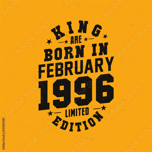 King are born in February 1996. King are born in February 1996 Retro Vintage Birthday