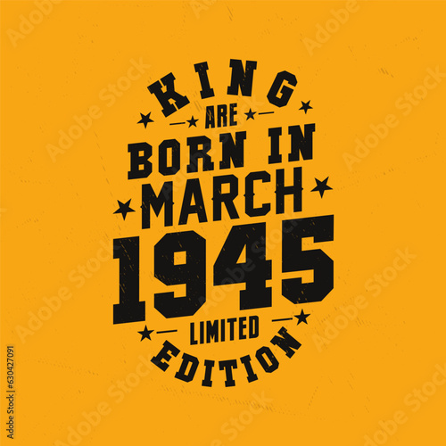 King are born in March 1945. King are born in March 1945 Retro Vintage Birthday