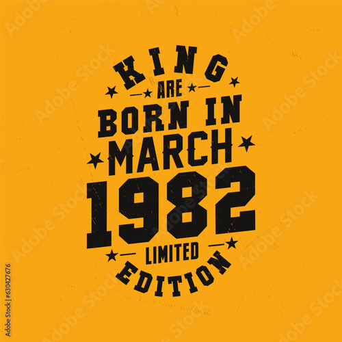 King are born in March 1982. King are born in March 1982 Retro Vintage Birthday