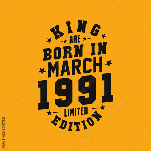 King are born in March 1991. King are born in March 1991 Retro Vintage Birthday