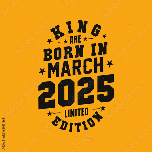 King are born in March 2025. King are born in March 2025 Retro Vintage Birthday