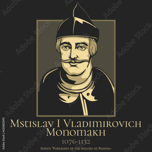 Portrait of the rulers of Russia. Mstislav I Vladimirovich Monomakh (1076-1132) was the Grand Prince of Kiev, the eldest son of Vladimir II Monomakh by Gytha of Wessex.