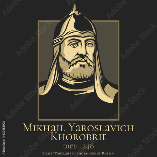 Portrait of the rulers of Russia. Mikhail Yaroslavich Khorobrit (died 1248) was a 13th-century nobleman from Vladimir-Suzdal. He was a younger brother of Aleksandr Nevsky.