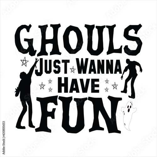 Ghouls Just Wanna Have Fun - Halloween T-shirt design 