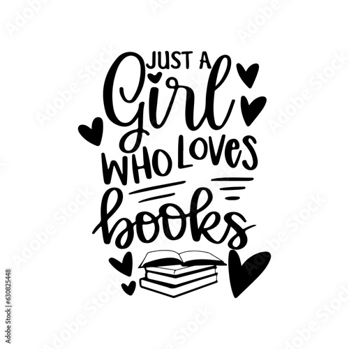 Just a Girl Who Loves Books Svg, Book Svg, Reading Svg, Book Lover Svg, Book Quotes Svg, Library Svg, Teacher, Hand-lettered, Cut File Cricut, Svg Files for Cricut