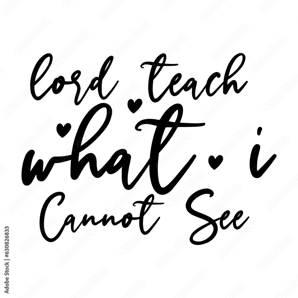 Lord Teach What I Cannot See Lord Teach What I Cannot See