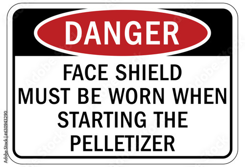 Wear face shield warning sign and labels face shield must be worn when starting the pelletizer