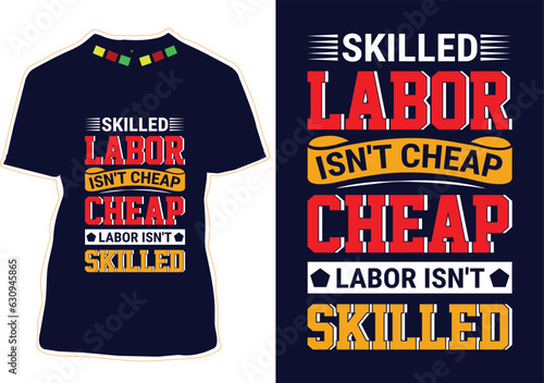 Skilled Labor Isn't Cheap Cheap Labor Isn't Skilled Tshirt Design