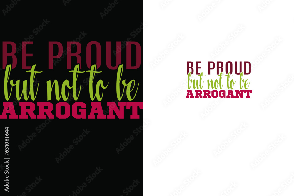 Be proud not to be arrogant tee shirt