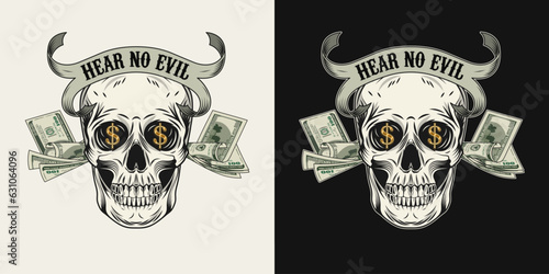 Label with skull, money, heap of 100 dollar bills, dollar sign, vintage ribbon. Creative interpretation of Three wise monkeys. Text Hear no evil, ears plugged with cash. Corruption concept.