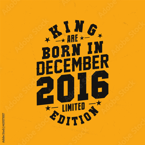 King are born in December 2016. King are born in December 2016 Retro Vintage Birthday