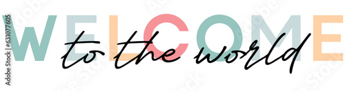 Welcome to the world - card template with a multi-colored inscription. Vector illustration for gender reveal party
