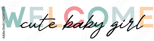 Welcome cute baby girl - card template with a multi-colored inscription. Vector illustration for gender reveal party