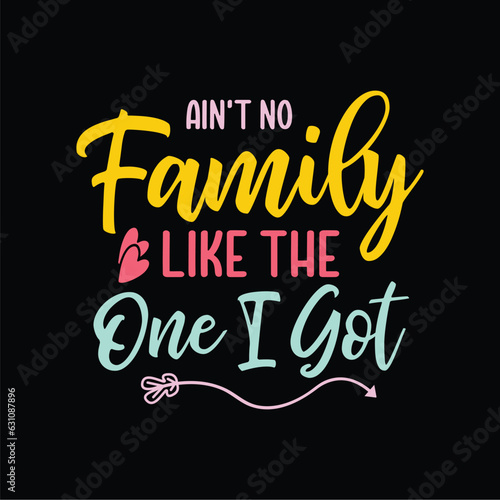 Ain t No Family Like The One I Got SVG 