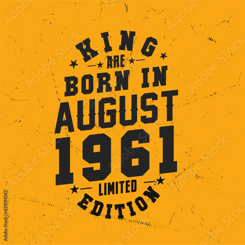 King are born in August 1961. King are born in August 1961 Retro Vintage Birthday