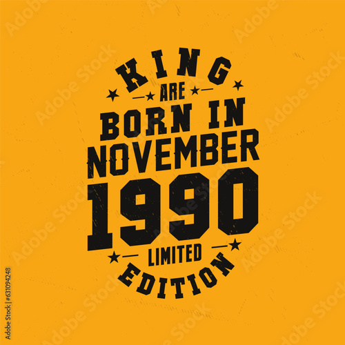 King are born in November 1990. King are born in November 1990 Retro Vintage Birthday