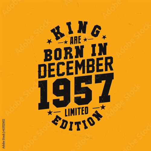King are born in December 1957. King are born in December 1957 Retro Vintage Birthday