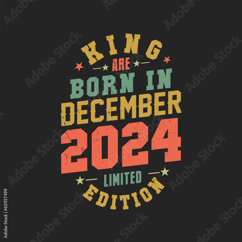 King are born in December 2024. King are born in December 2024 Retro Vintage Birthday