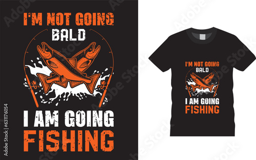 I'm not going bald i am going fishing