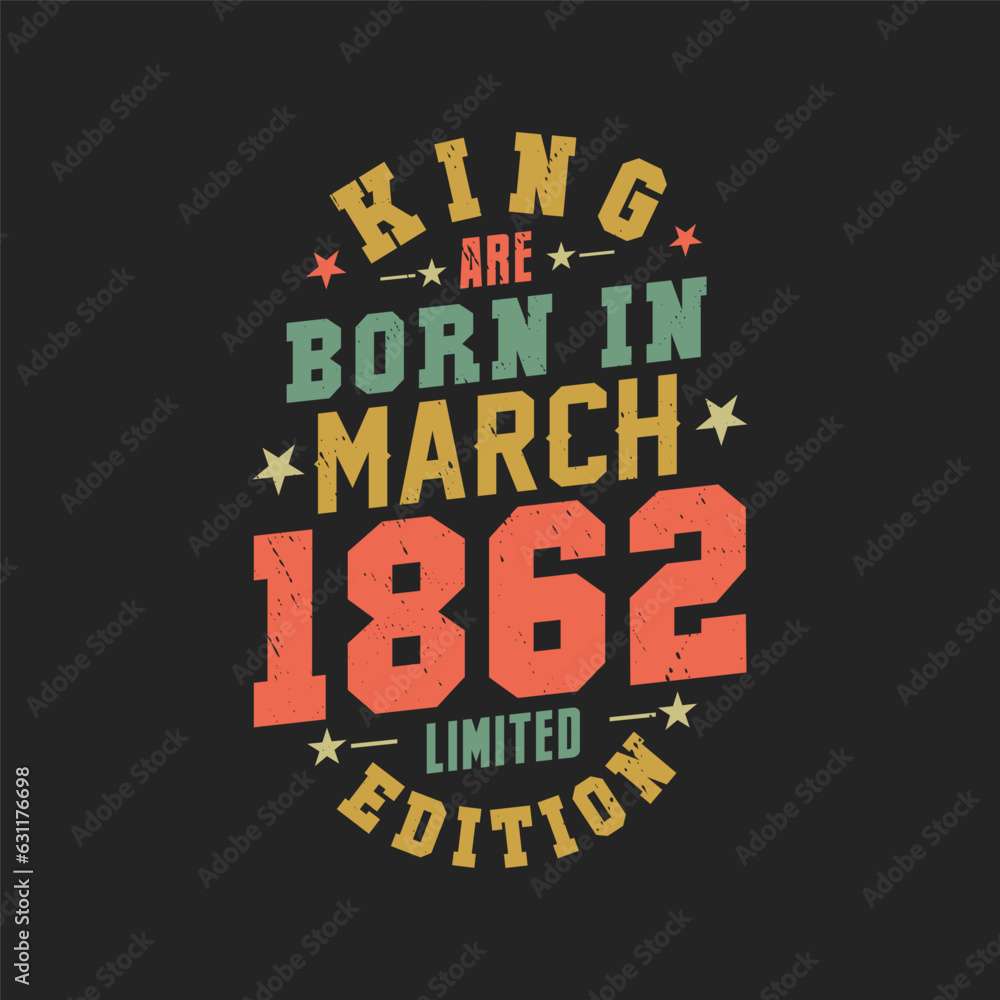 King are born in March 1862. King are born in March 1862 Retro Vintage Birthday