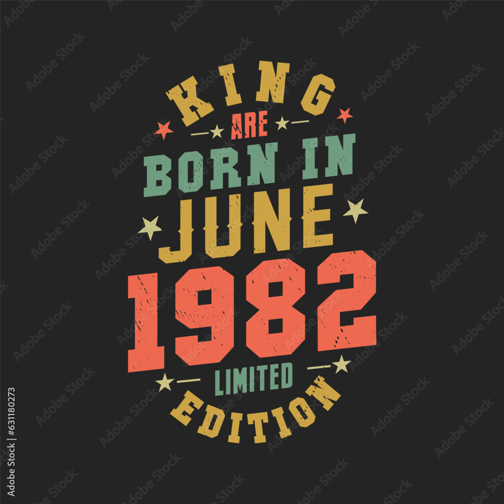King are born in June 1982. King are born in June 1982 Retro Vintage Birthday