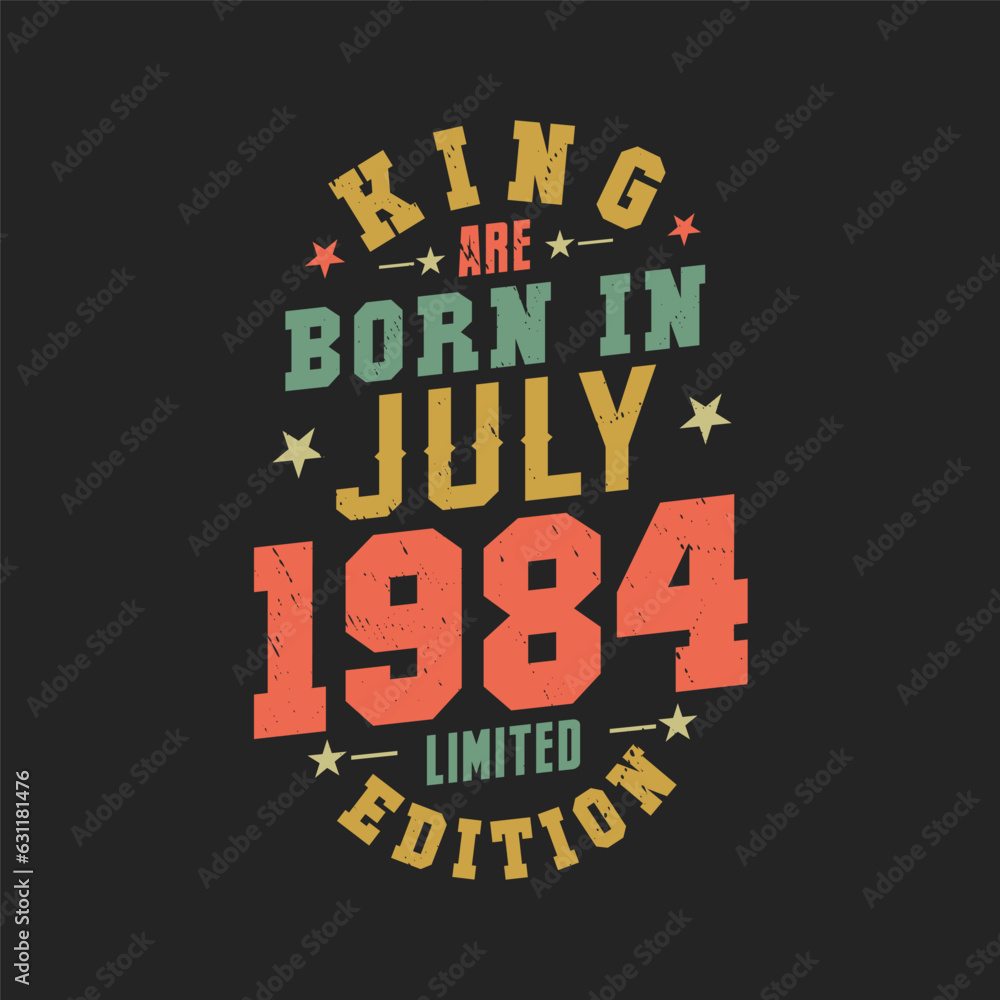 King are born in July 1984. King are born in July 1984 Retro Vintage Birthday