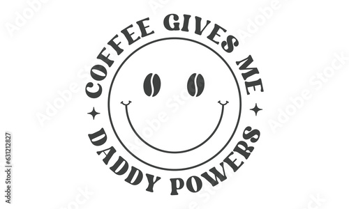 Coffee gives me daddy powers SVG