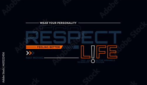 Respect life, abstract typography motivational quotes modern design slogan. Vector illustration graphics for print t shirt, apparel, background, poster, banner, postcard or social media content.