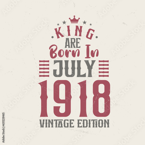 King are born in July 1918 Vintage edition. King are born in July 1918 Retro Vintage Birthday Vintage edition