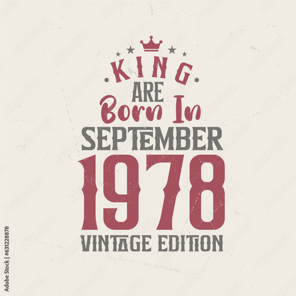 King are born in September 1978 Vintage edition. King are born in September 1978 Retro Vintage Birthday Vintage edition