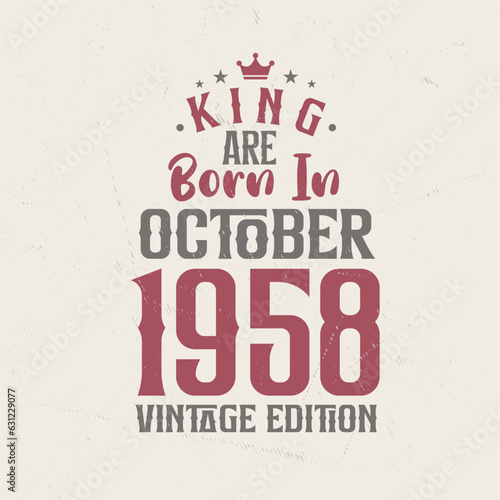 King are born in October 1958 Vintage edition. King are born in October 1958 Retro Vintage Birthday Vintage edition