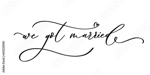 WE GOT MARRIED hand lettering, vector illustration. Hand drawn lettering card background. Modern handmade calligraphy. Hand drawn lettering element for your design.