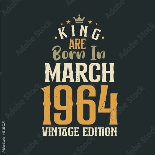 King are born in March 1964 Vintage edition. King are born in March 1964 Retro Vintage Birthday Vintage edition