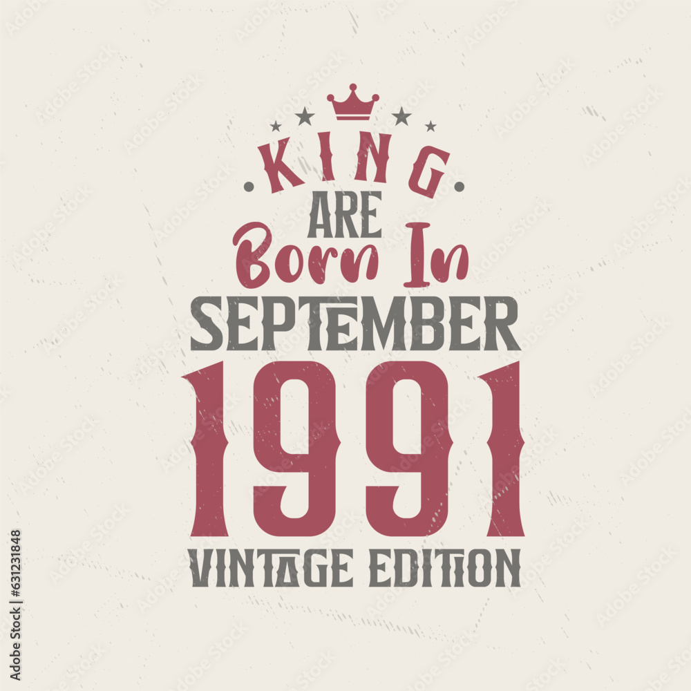 King are born in September 1991 Vintage edition. King are born in September 1991 Retro Vintage Birthday Vintage edition