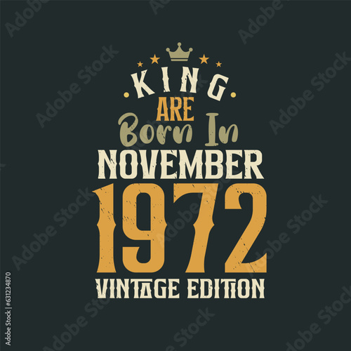 King are born in November 1972 Vintage edition. King are born in November 1972 Retro Vintage Birthday Vintage edition