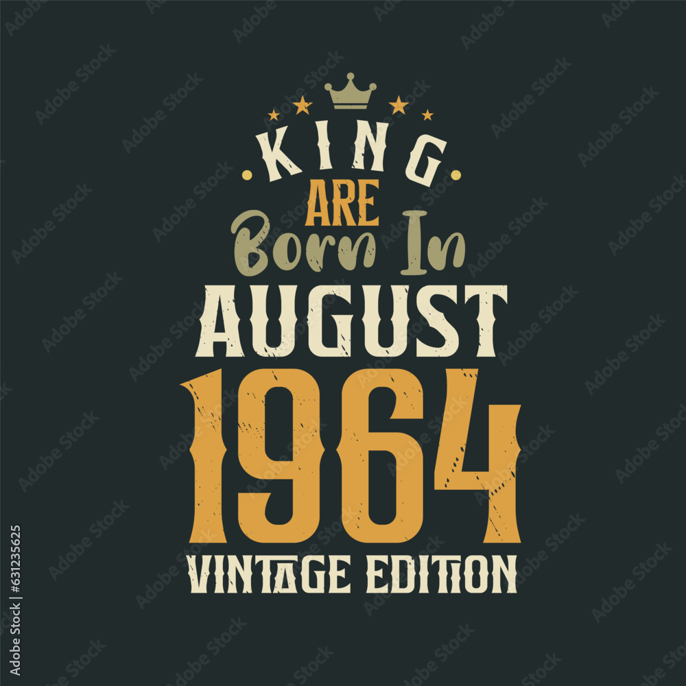 King are born in August 1964 Vintage edition. King are born in August 1964 Retro Vintage Birthday Vintage edition