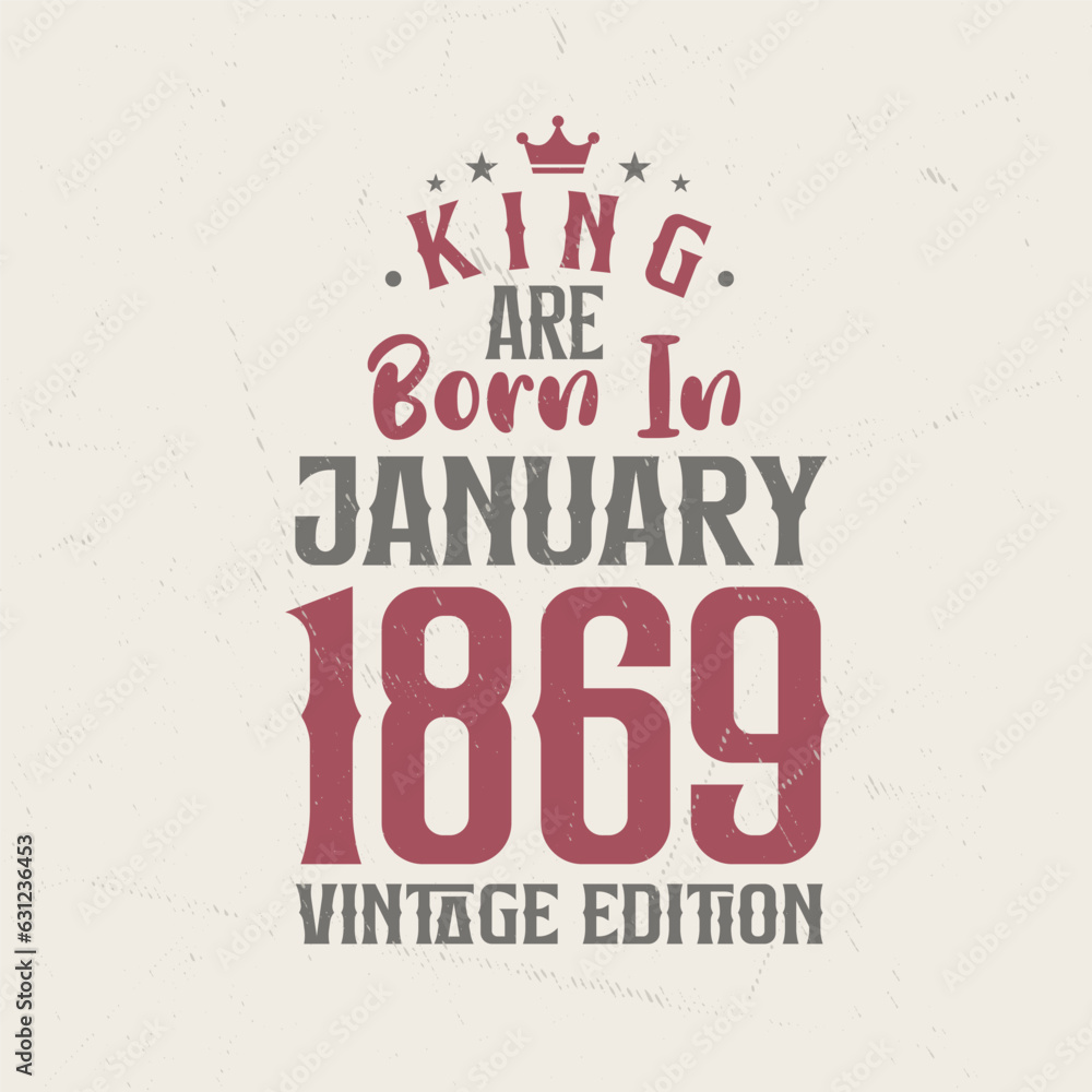 King are born in January 1869 Vintage edition. King are born in January 1869 Retro Vintage Birthday Vintage edition