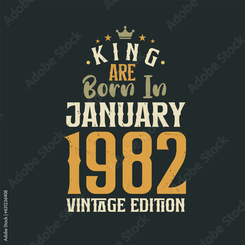 King are born in January 1982 Vintage edition. King are born in January 1982 Retro Vintage Birthday Vintage edition