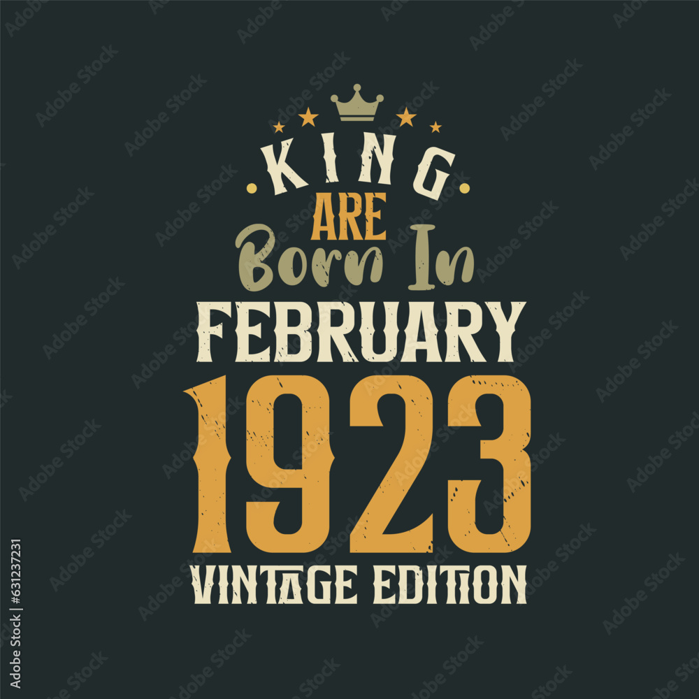 King are born in February 1923 Vintage edition. King are born in February 1923 Retro Vintage Birthday Vintage edition