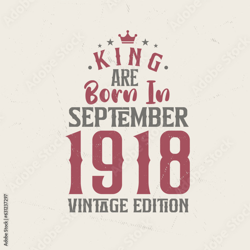 King are born in September 1918 Vintage edition. King are born in September 1918 Retro Vintage Birthday Vintage edition