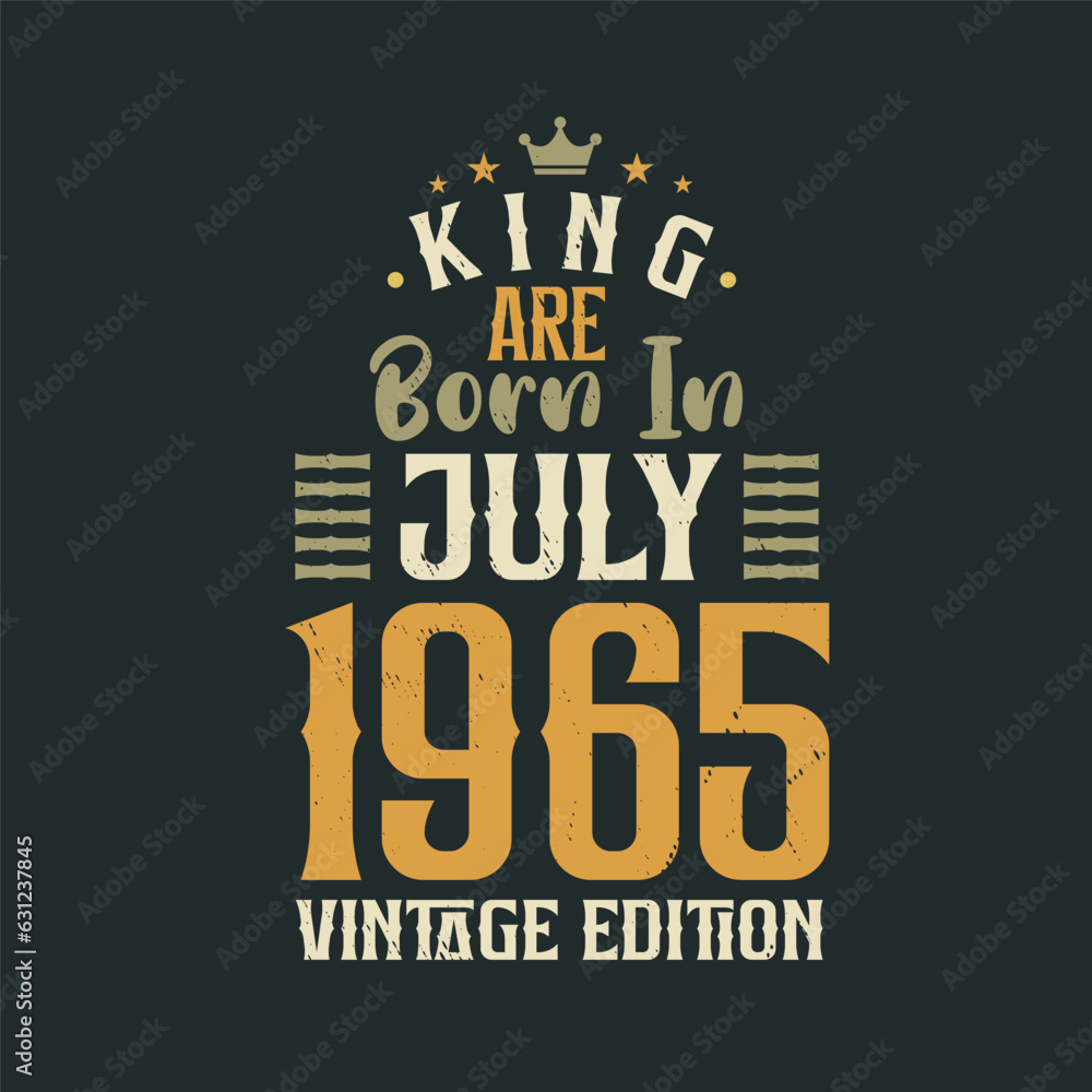 King are born in July 1965 Vintage edition. King are born in July 1965 Retro Vintage Birthday Vintage edition