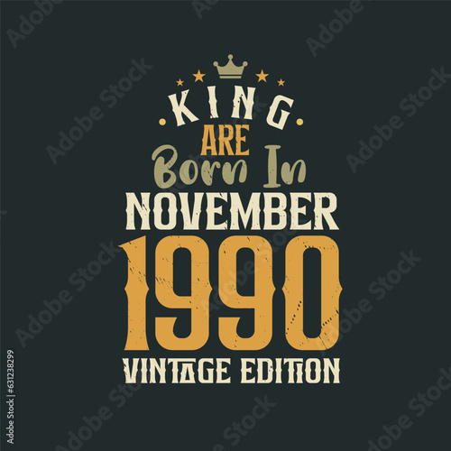 King are born in November 1990 Vintage edition. King are born in November 1990 Retro Vintage Birthday Vintage edition