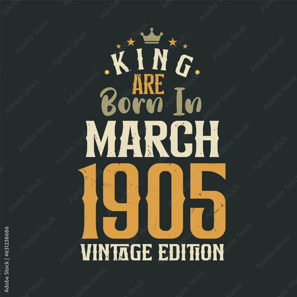 Obraz premium King are born in March 1905 Vintage edition. King are born in March 1905 Retro Vintage Birthday Vintage edition