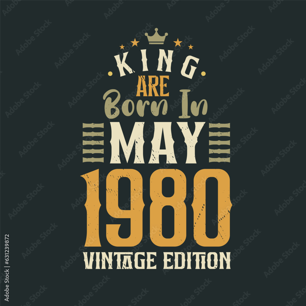 King are born in May 1980 Vintage edition. King are born in May 1980 Retro Vintage Birthday Vintage edition