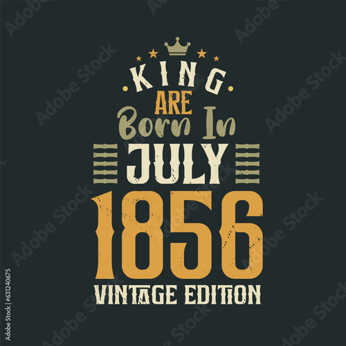 King are born in July 1856 Vintage edition. King are born in July 1856 Retro Vintage Birthday Vintage edition