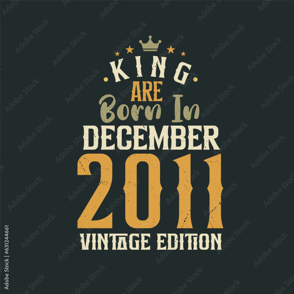 Obraz premium King are born in December 2011 Vintage edition. King are born in December 2011 Retro Vintage Birthday Vintage edition