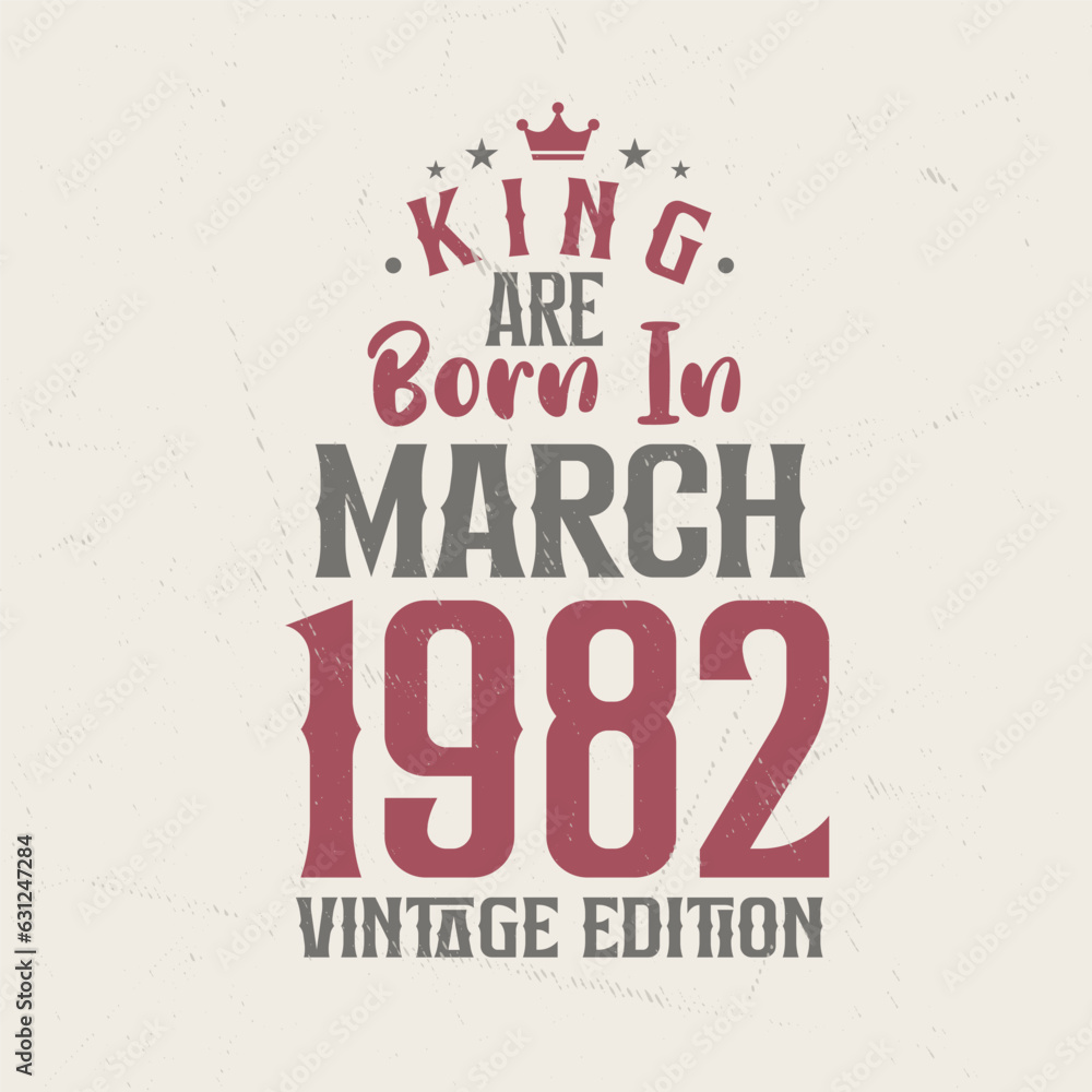King are born in March 1982 Vintage edition. King are born in March 1982 Retro Vintage Birthday Vintage edition