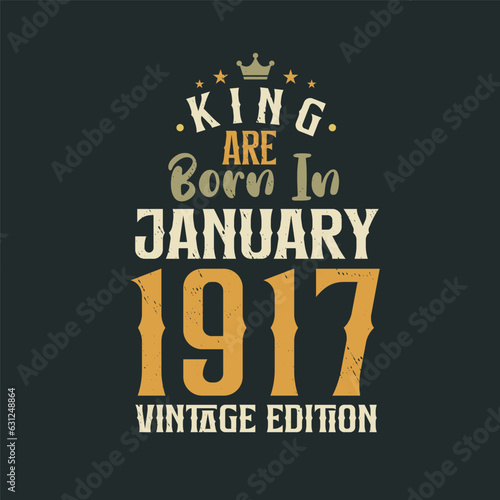 King are born in January 1917 Vintage edition. King are born in January 1917 Retro Vintage Birthday Vintage edition