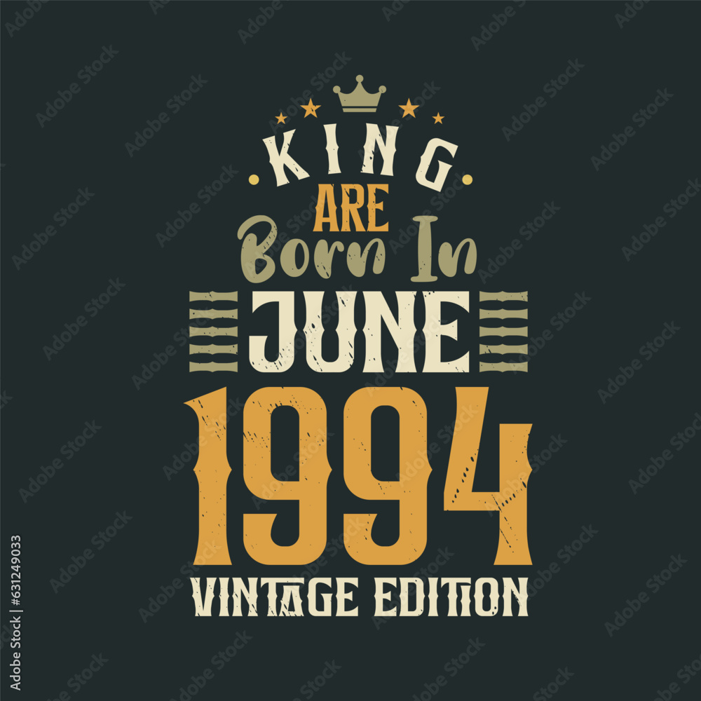 King are born in June 1994 Vintage edition. King are born in June 1994 Retro Vintage Birthday Vintage edition